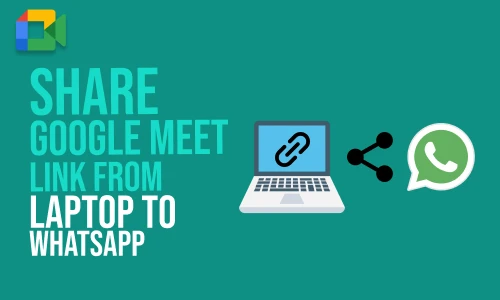 How to Share Google Meet Link from Laptop to WhatsApp